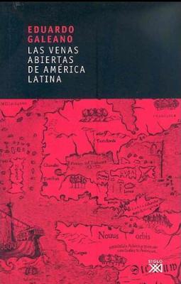 Las venas abiertas de América Latina, de Eduardo Galeano